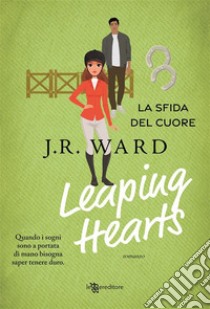 Leaping Hearts. La sfida del cuore. E-book. Formato EPUB ebook di J.R. Ward