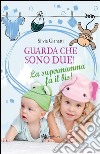 Guarda che sono due! La supermamma fa il bis!. E-book. Formato EPUB ebook