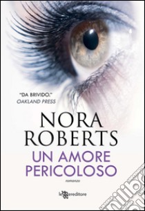 Un amore pericoloso. E-book. Formato EPUB ebook di Nora Roberts