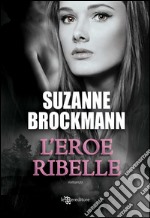 L&apos;eroe ribelle. E-book. Formato EPUB ebook