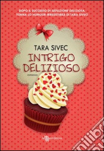 Intrigo delizioso. E-book. Formato EPUB ebook di Tara Sivec