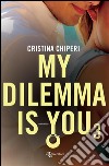 My Dilemma Is You 3. E-book. Formato EPUB ebook di Cristina Chiperi