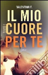 Il mio cuore per te. E-book. Formato EPUB ebook di Valentina F.