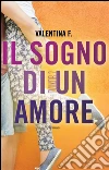 Il sogno di un amore. E-book. Formato EPUB ebook di Valentina F.