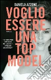Voglio essere una Top Model. E-book. Formato EPUB ebook di Daniela Azzone