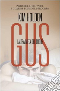 Gus. L'altra metà del cuore. E-book. Formato EPUB ebook di Kim Holden