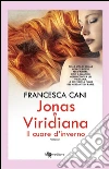 Jonas e Viridiana. Il cuore d'inverno. E-book. Formato EPUB ebook di Francesca Cani