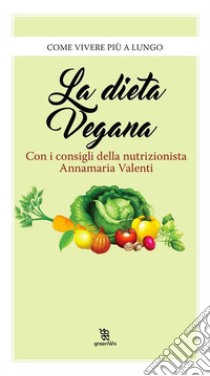 La dieta vegana. E-book. Formato EPUB ebook di Annamaria Valenti