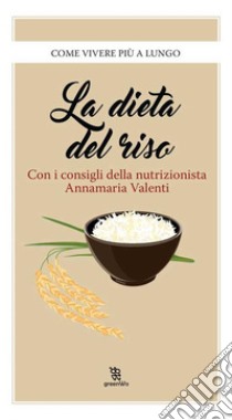 La dieta del riso. E-book. Formato EPUB ebook di Annamaria Valenti