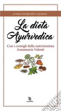 La dieta ayurvedica. E-book. Formato EPUB ebook di Annamaria Valenti