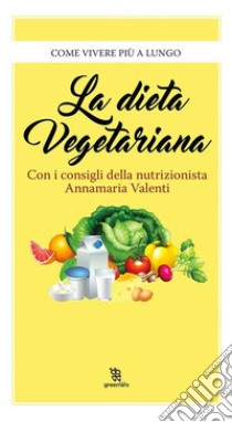 La dieta vegetariana. E-book. Formato EPUB ebook di Annamaria Valenti