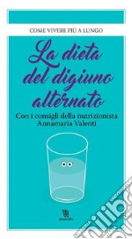 La dieta del digiuno alternato. E-book. Formato EPUB ebook