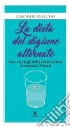 La dieta del digiuno alternato. E-book. Formato EPUB ebook