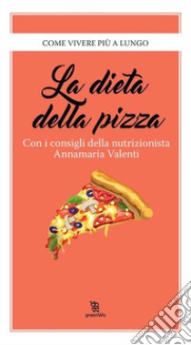 La dieta della pizza. E-book. Formato EPUB ebook di Annamaria Valenti