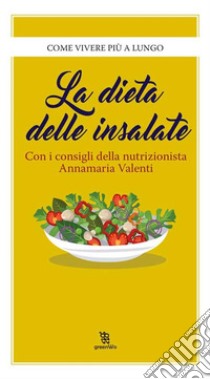 La dieta delle insalate. E-book. Formato EPUB ebook di Annamaria Valenti