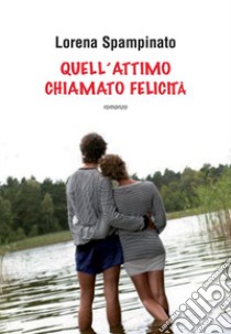 Quell’attimo chiamato felicità. E-book. Formato EPUB ebook di Lorena Spampinato