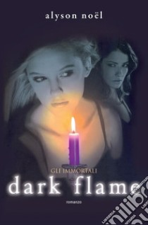 Dark Flame. E-book. Formato EPUB ebook di Alyson Noël