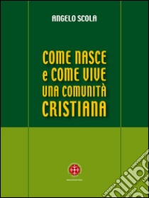 Come nasce e come vive una comunità cristiana. A partire dal IV Convegno Ecclesiale di Verona. E-book. Formato EPUB ebook di Angelo Scola