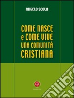 Come nasce e come vive una comunità cristiana. A partire dal IV Convegno Ecclesiale di Verona. E-book. Formato EPUB