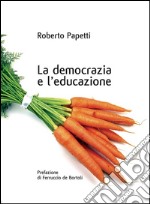 La democrazia e l’educazioneCronache dai confini interni di una società orgogliosa e inquieta. E-book. Formato EPUB