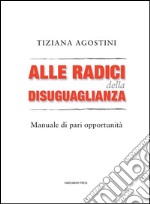 Alle radici della disuguaglianzaManuale di pari opportunità. E-book. Formato EPUB ebook