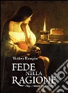 Fede nella ragione. Ragionamenti sul credere. E-book. Formato Mobipocket ebook di Matteo Rampin