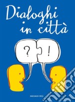 Dialoghi in città. E-book. Formato EPUB ebook