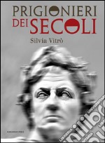 Prigionieri dei secoli. E-book. Formato EPUB ebook