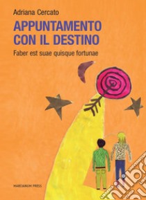 Appuntamento Con Il DestinoFaber est suae quisque fortunae. E-book. Formato EPUB ebook di Adriana Cercato