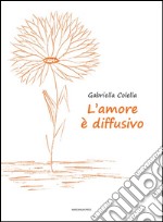 L’amore è diffusivo. E-book. Formato EPUB ebook