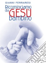 Ricominciamo da Gesù bambino. E-book. Formato EPUB ebook