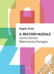 Il mistero nuzialeUomo-Donna Matrimonio-Famiglia. E-book. Formato EPUB ebook di Angelo Scola