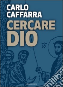 Cercare Dio. E-book. Formato EPUB ebook di Carlo Caffarra