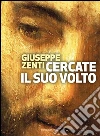 Cercate il suo volto: Verità dell'uomo e mistero di Dio nei Salmi. E-book. Formato EPUB ebook di Giuseppe Zenti