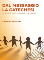 Dal messaggio la catechesiPercorsi per costruire l'incontro. E-book. Formato EPUB ebook