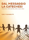 Dal messaggio la catechesiPercorsi per costruire l'incontro. E-book. Formato EPUB ebook di Carlo Meneghetti