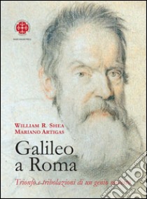 Galileo a RomaTrionfo e tribolazioni di un genio molesto. E-book. Formato EPUB ebook di Mariano Artigas