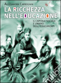 La ricchezza nell’educazioneIl capitale sociale e umano degli educandati. E-book. Formato Mobipocket ebook di Alessandra Carbognin