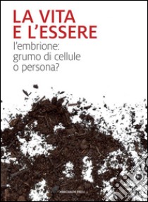 La vita e l'essereL'embrione: grumo di cellule o persona?. E-book. Formato EPUB ebook di AA. VV.