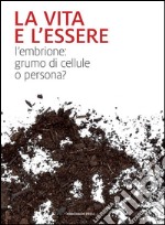 La vita e l'essereL'embrione: grumo di cellule o persona?. E-book. Formato EPUB ebook