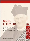 Osare il futuro: La figura e l'opera del beato Don Luca Passi nella Chiesa dell'Ottocento. E-book. Formato EPUB ebook di Gianni Bernardi (a cura di)