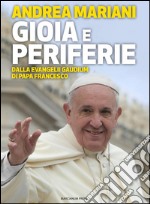 Gioia e periferieDalla Evangelii Gaudium di Papa Francesco. E-book. Formato EPUB ebook