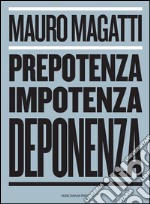 Prepotenza, Impotenza, Deponenza.È possibile un’altra narrazione del nostro futuro?. E-book. Formato EPUB ebook