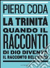 La TrinitàQuando il racconto di Dio diventa il racconto dell’uomo. E-book. Formato EPUB ebook di Piero Coda