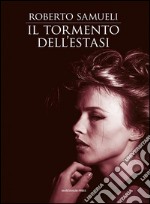 Il tormento dell'estasi. E-book. Formato EPUB ebook