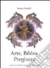 Arte, Bibbia, PreghieraLa basilica di San Marco e i suoi mosaici . E-book. Formato EPUB ebook di Bruno Bertoli