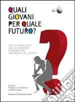 Quali giovani per quale futuro?Dalla formazione all'occupazione: i giovani visti dal mondo del lavoro. E-book. Formato EPUB ebook