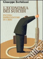 L'economia dei suicidiPiccoli imprenditori in crisi . E-book. Formato EPUB ebook