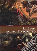 La Bibbia secondo Tintoretto. Guida alla lettura biblica e teologica dei dipinti di Jacopo Tintoretto nella Scuola Grande di San Rocco a Venezia. E-book. Formato EPUB ebook