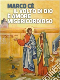 Il volto di Dio è amore misericordioso. E-book. Formato EPUB ebook di Marco Cè